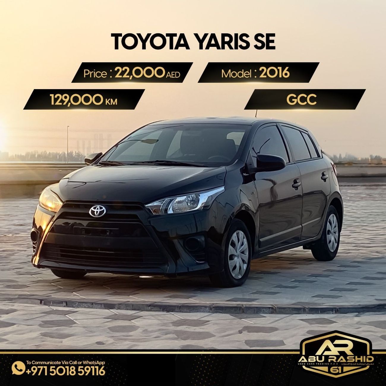 Toyota Yaris TOYOTA YARIS SE MODEL : 2016 MILEAGE : 129,000 K/M PRICE : 27,000 DIRHAMS GULF SPECIFICATIONS Withou